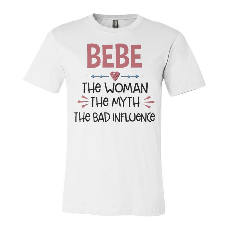 Bebe Grandma Gift   Bebe The Woman The Myth The Bad Influence Unisex Jersey Short Sleeve Crewneck Tshirt