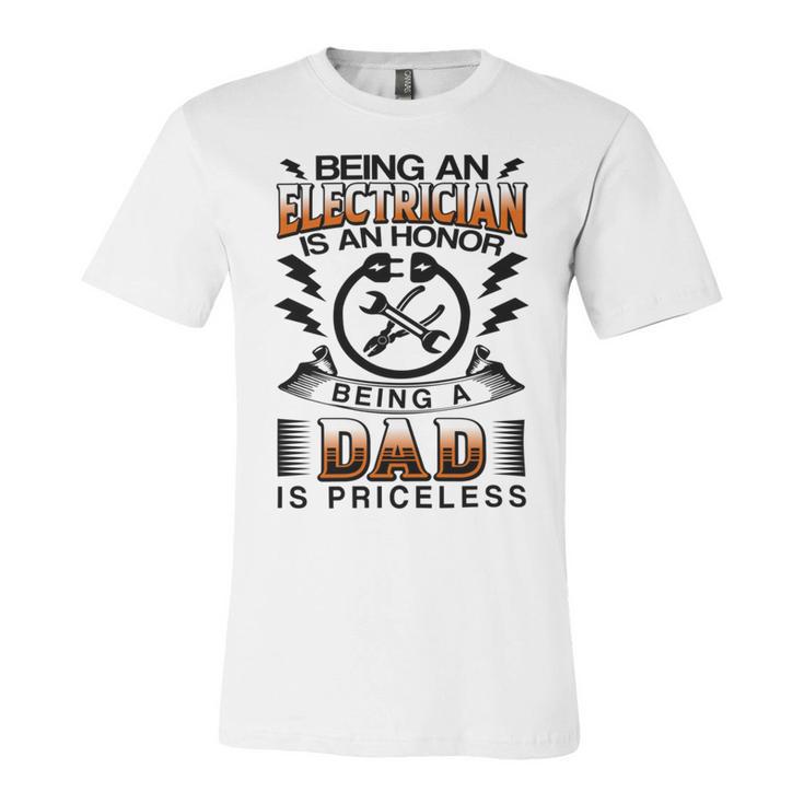 Being An Electrician Is An Honor Being A Dad Is Priceless Unisex Jersey Short Sleeve Crewneck Tshirt