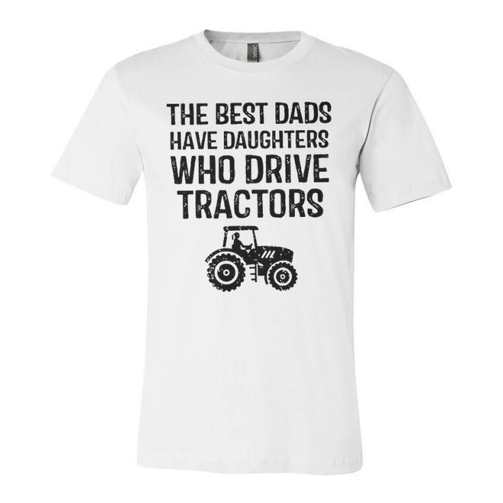 The Best Dads Have Daughters Who Drive Tractors Jersey T-Shirt