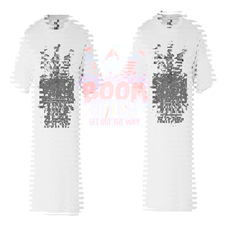 Bitch Get Out The Way Boom Firework 4Th Of July  V2 Unisex Jersey Short Sleeve Crewneck Tshirt