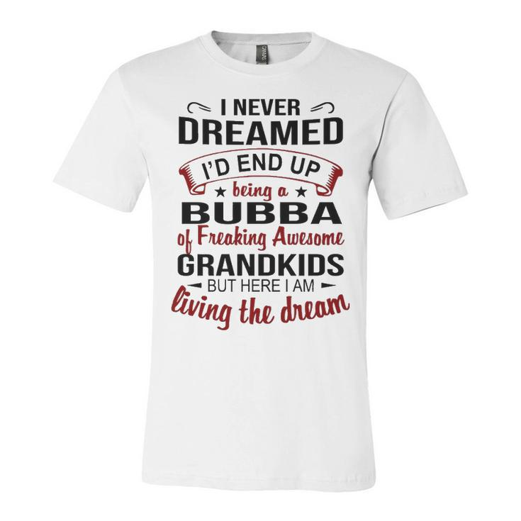 Bubba Grandpa Gift   Bubba Of Freaking Awesome Grandkids Unisex Jersey Short Sleeve Crewneck Tshirt