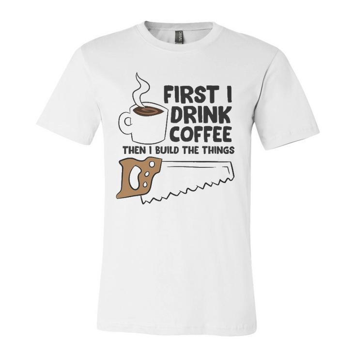 Carpenter Coffee And Woodworking Drinking Coffee Woodworker Jersey T-Shirt