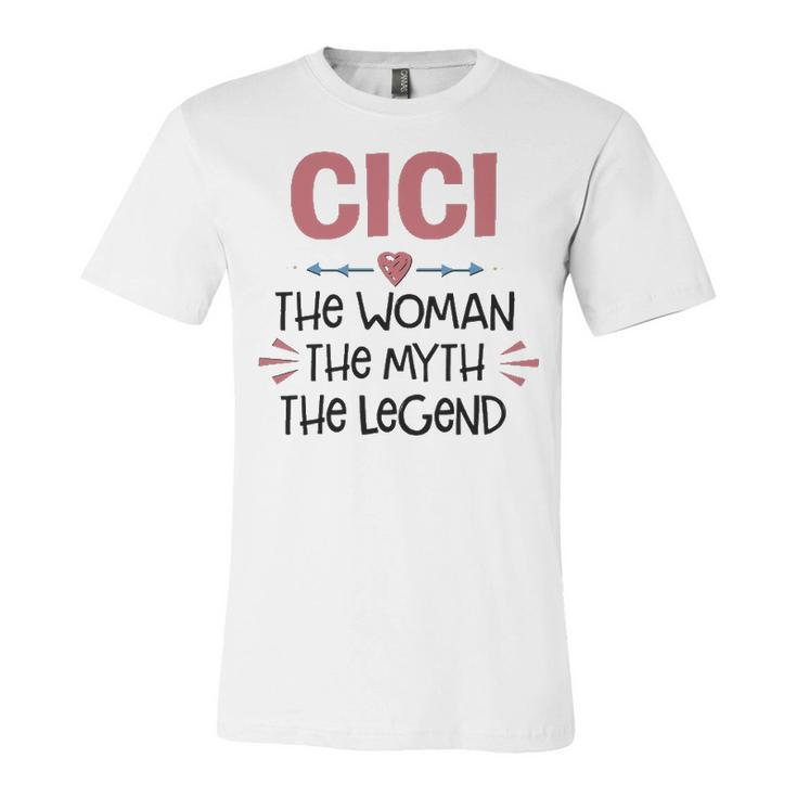 Cici Grandma Gift   Cici The Woman The Myth The Legend Unisex Jersey Short Sleeve Crewneck Tshirt