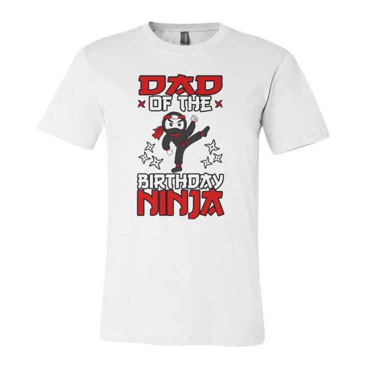Dad Of The Birthday Ninja Shinobi Themed Bday Party Jersey T-Shirt