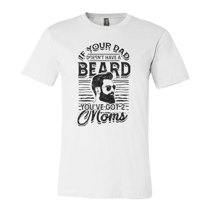 If Your Dad Doesnt Have A Beard Youve Got 2 Moms Viking Jersey T-Shirt