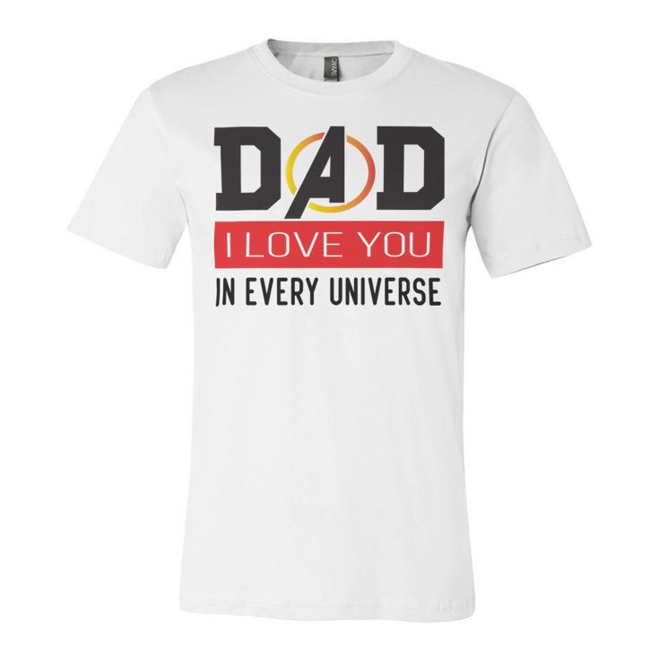 Dad I Love You In Every Universe Unisex Jersey Short Sleeve Crewneck Tshirt