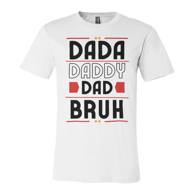 Dada Daddy Dad Bruh Funny Gift For Father Unisex Jersey Short Sleeve Crewneck Tshirt