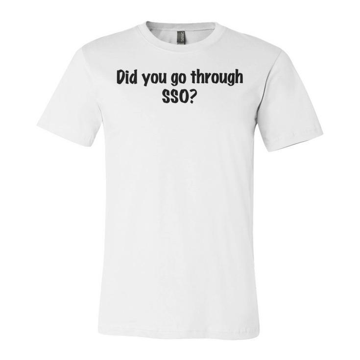 Did You Go Through Sso Unisex Jersey Short Sleeve Crewneck Tshirt