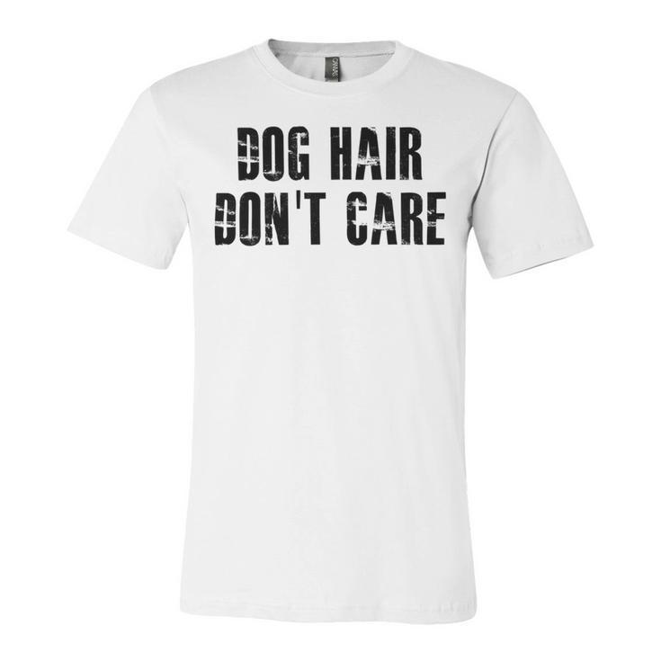 Dog Hair Dont Care Unisex Jersey Short Sleeve Crewneck Tshirt