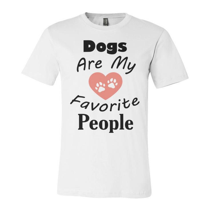 Dogs Are My Favorite People  Funny Dogs Quotes   Gift For Dogs Lovers  Unisex Jersey Short Sleeve Crewneck Tshirt