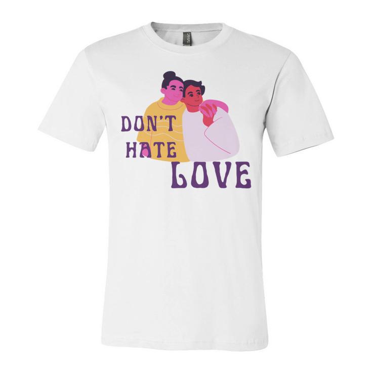 Dont Hate Love Unisex Jersey Short Sleeve Crewneck Tshirt