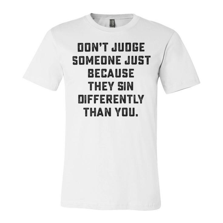 Dont Judge Someone Just Because They Sin Differently Than You Unisex Jersey Short Sleeve Crewneck Tshirt