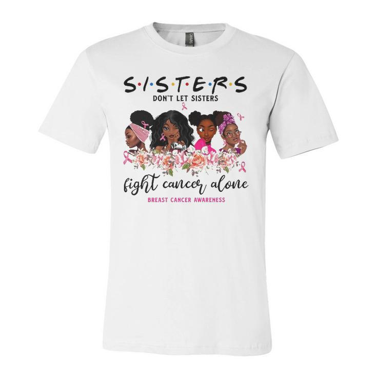 Dont Let Sisters Fight Cancer Alone Breast Cancer Awareness Jersey T-Shirt