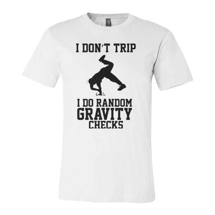I Dont Trip I Do Random Gravity Checks Clumsy Jersey T-Shirt
