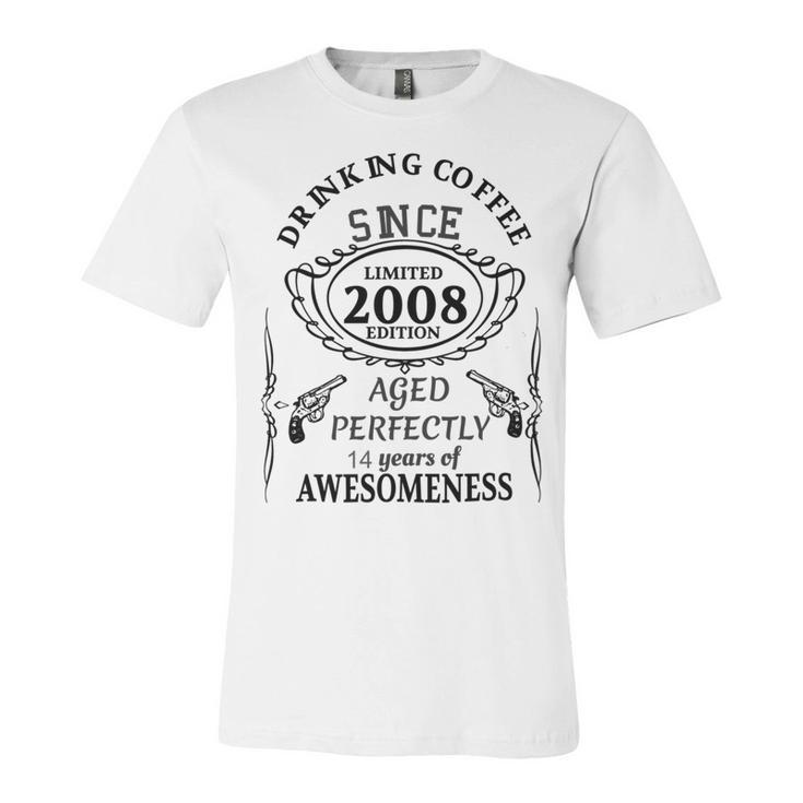 Drinking Coffee Since 2008  Aged Perfectly 14 Years Of Awesomenss Unisex Jersey Short Sleeve Crewneck Tshirt