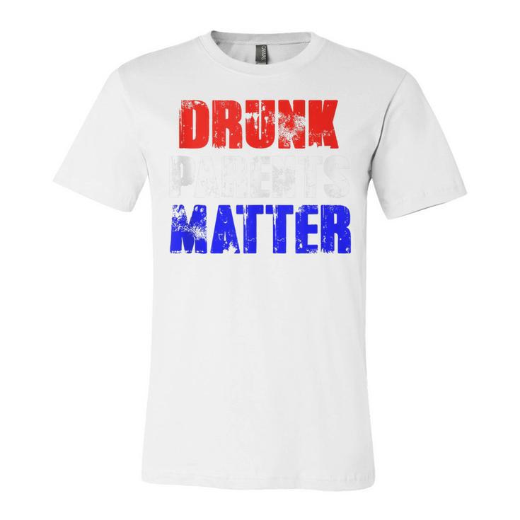 Drunk Parents Matter 4Th Of July Mom Dad Gift  Unisex Jersey Short Sleeve Crewneck Tshirt