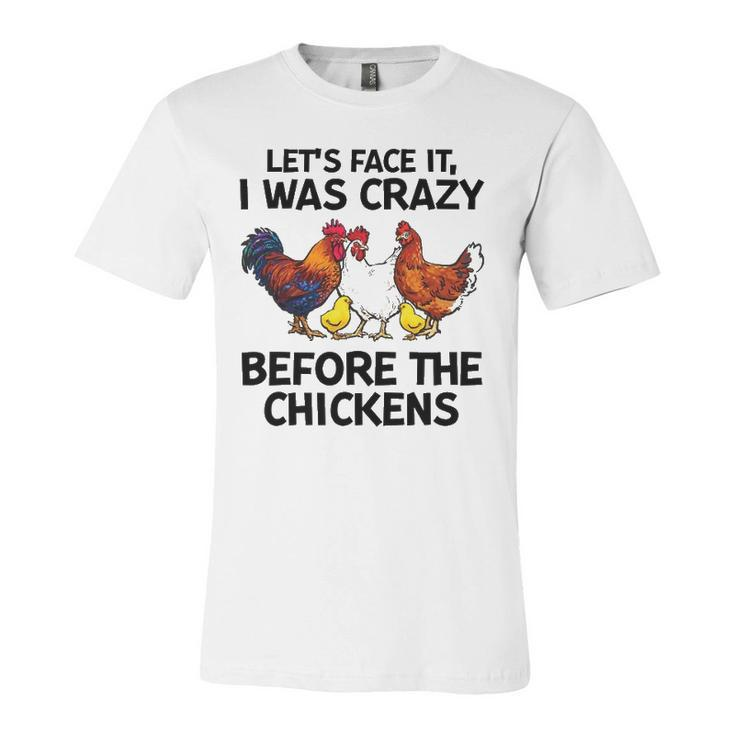 Lets Face It I Was Crazy Before The Chickens Lovers Jersey T-Shirt