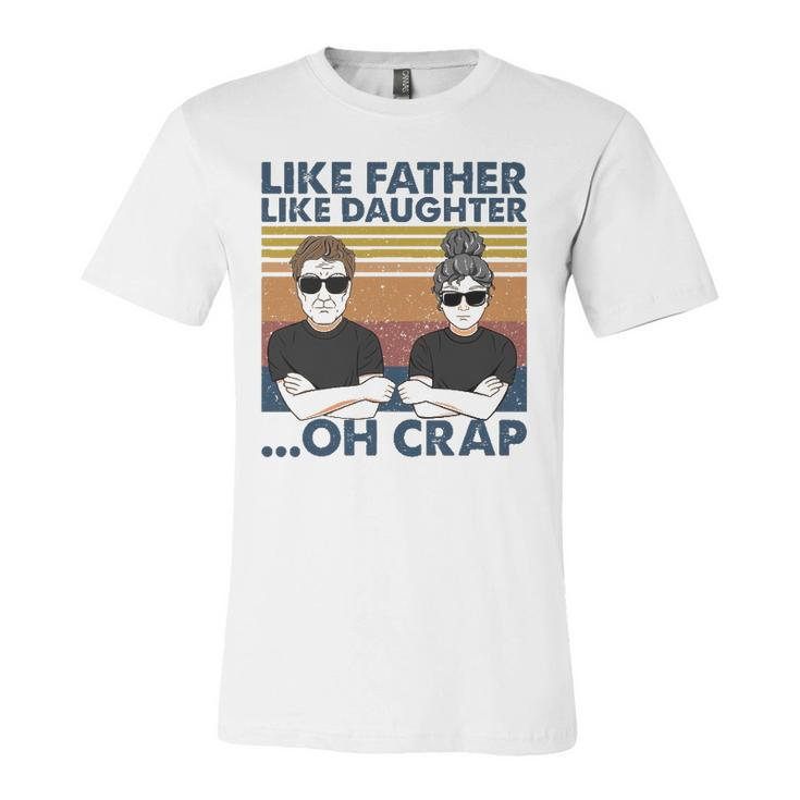 Like Father Like Daughter Oh Crap Perfect Dad And Daughter Jersey T-Shirt