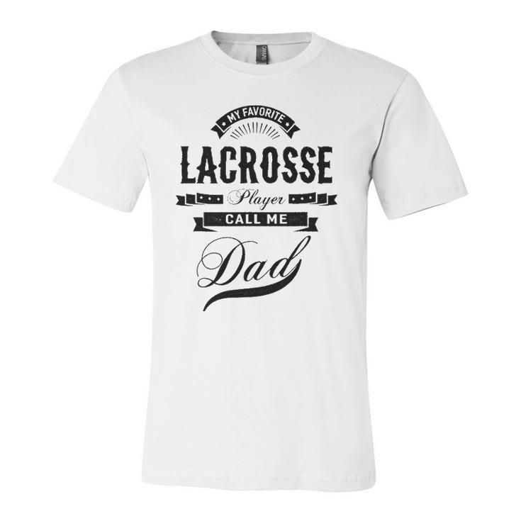 My Favorite Lacrosse Player Call Me Dad Father Jersey T-Shirt