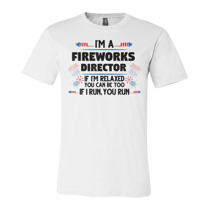 Fireworks Director If Im Relaxed 4Th Of July America  Unisex Jersey Short Sleeve Crewneck Tshirt