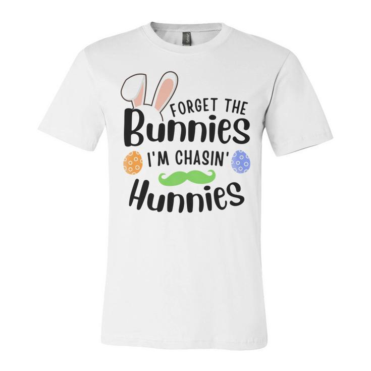 Forget The Bunnies Im Chasing Hunnies Funny Boys Easter Gift Unisex Jersey Short Sleeve Crewneck Tshirt