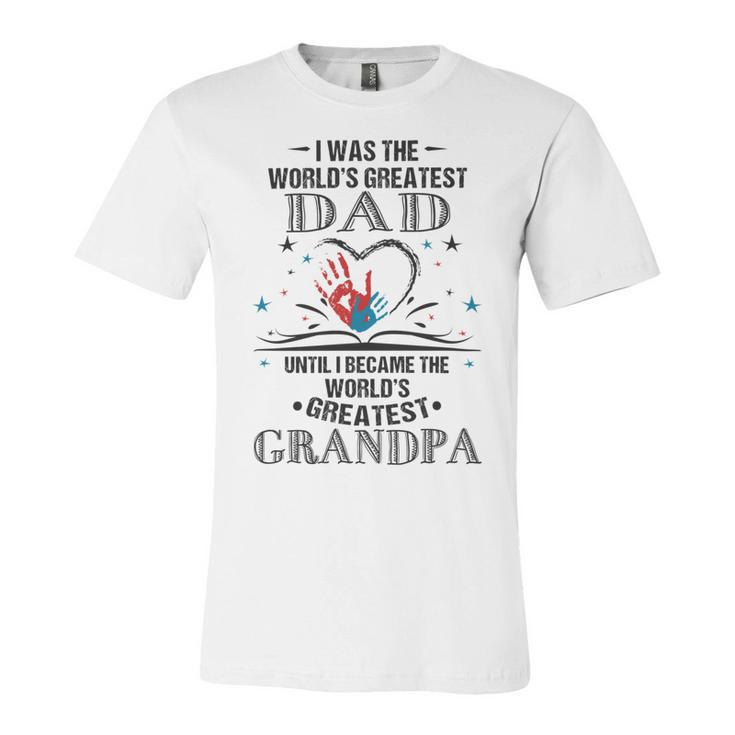 From Worlds Greatest Dad To Worlds Greatest Grandpa  34 Trending Shirt Unisex Jersey Short Sleeve Crewneck Tshirt