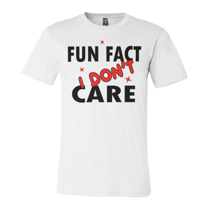 Fun Fact  I Dont Care  Sarcasm  V2 Unisex Jersey Short Sleeve Crewneck Tshirt