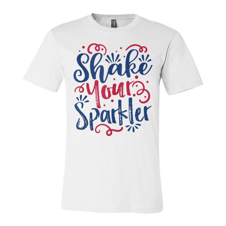 Funny 4Th Of July - Shake Your Sparkler  - Patriotic  Unisex Jersey Short Sleeve Crewneck Tshirt