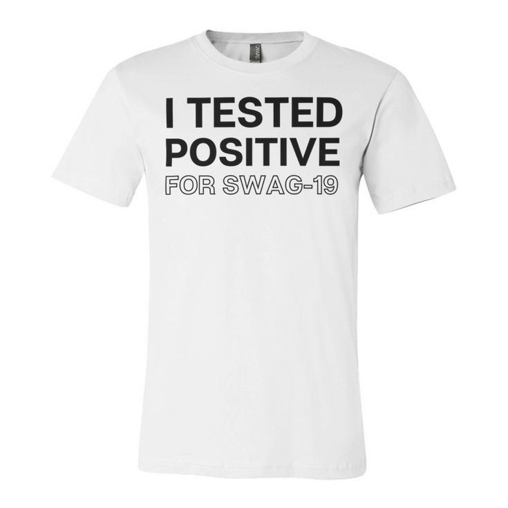 Funny I Tested Positive For Swag Unisex Jersey Short Sleeve Crewneck Tshirt