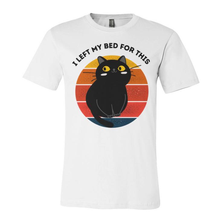 Funny Vintage Black Cat I Left My Bed For This Unisex Jersey Short Sleeve Crewneck Tshirt