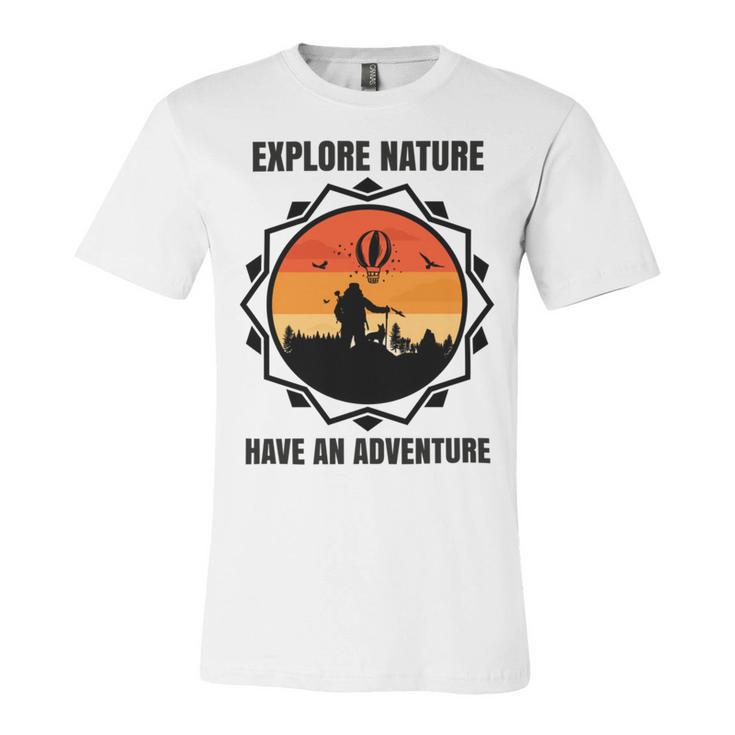 Go Explore Nature Have An Adventure Gift For Wilderness Camping  Hiking Lovers Travel In The Wild Gift For Holidays  Unisex Jersey Short Sleeve Crewneck Tshirt