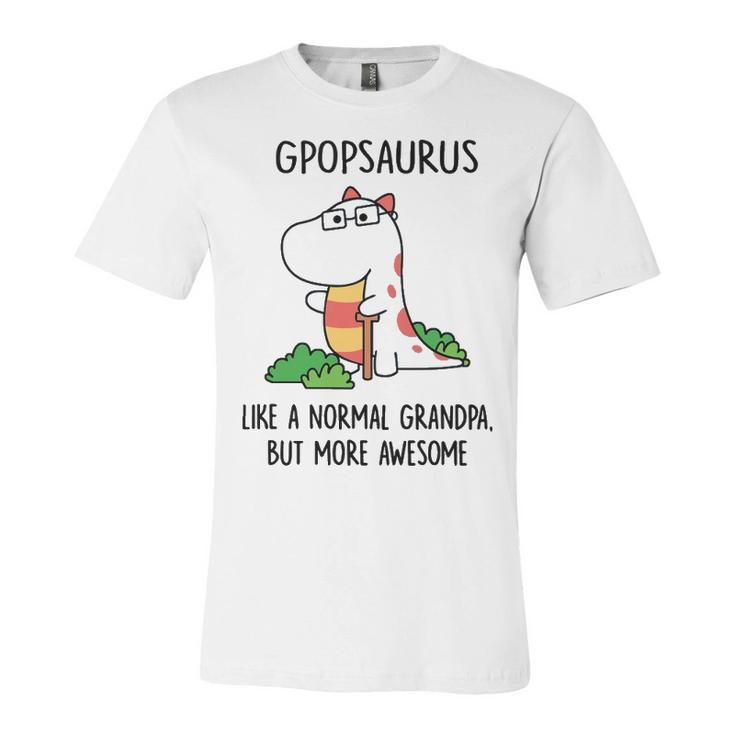 Gpop Grandpa Gift   Gpopsaurus Like A Normal Grandpa But More Awesome Unisex Jersey Short Sleeve Crewneck Tshirt