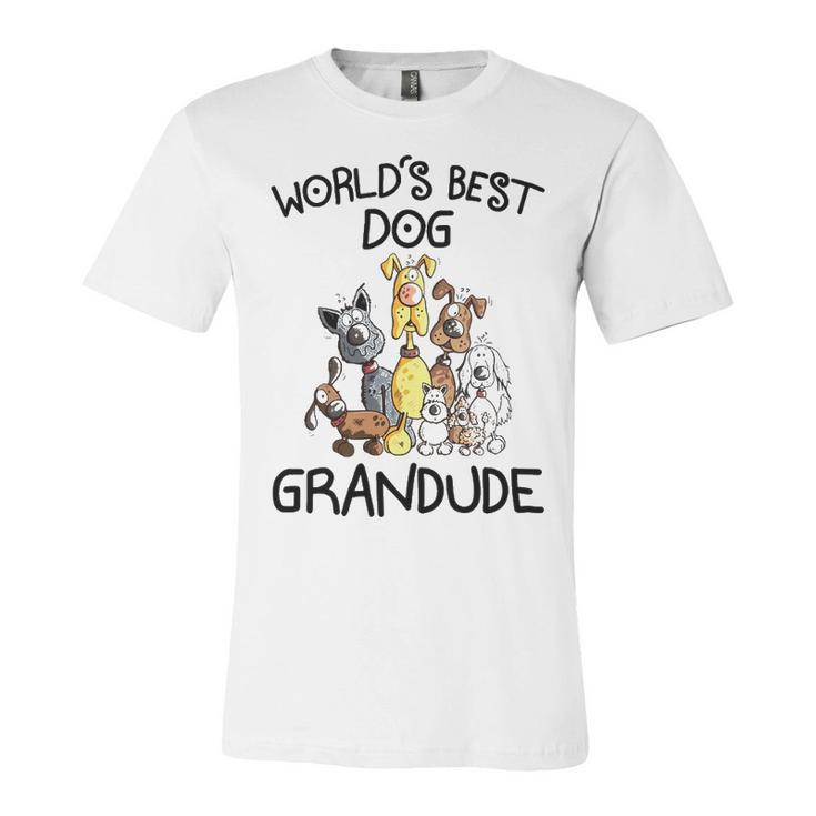 Grandude Grandpa Gift   Worlds Best Dog Grandude Unisex Jersey Short Sleeve Crewneck Tshirt
