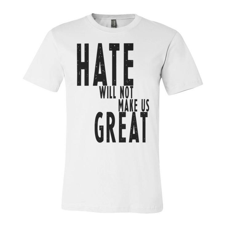Hate Will Not Make Us Great Resist Anti Donald Trump Unisex Jersey Short Sleeve Crewneck Tshirt