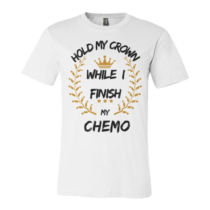 Hold My Crown While I Finish My Chemo  V6 Unisex Jersey Short Sleeve Crewneck Tshirt