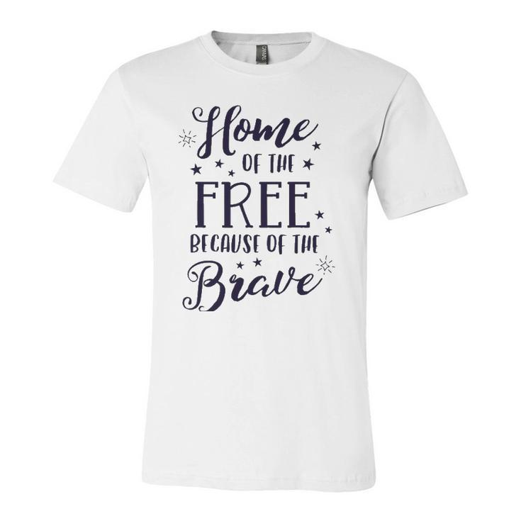 Home Of The Free Because Of The Brave 4Th Of July Patriotic Jersey T-Shirt