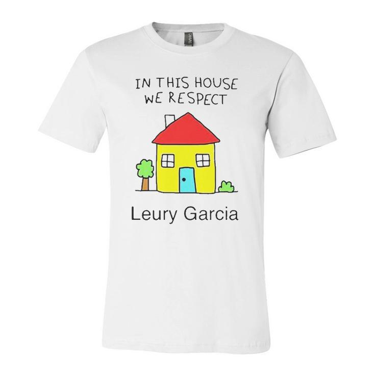 In This House We Respect Leury Garcia Jersey T-Shirt