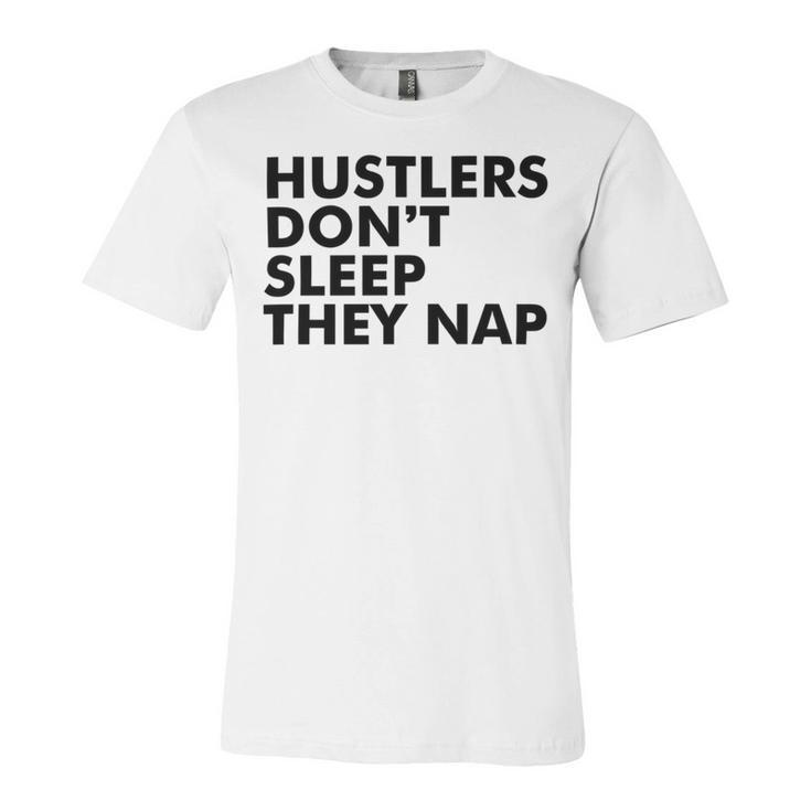 Hustlers Dont Sleep They Nap V2 Unisex Jersey Short Sleeve Crewneck Tshirt