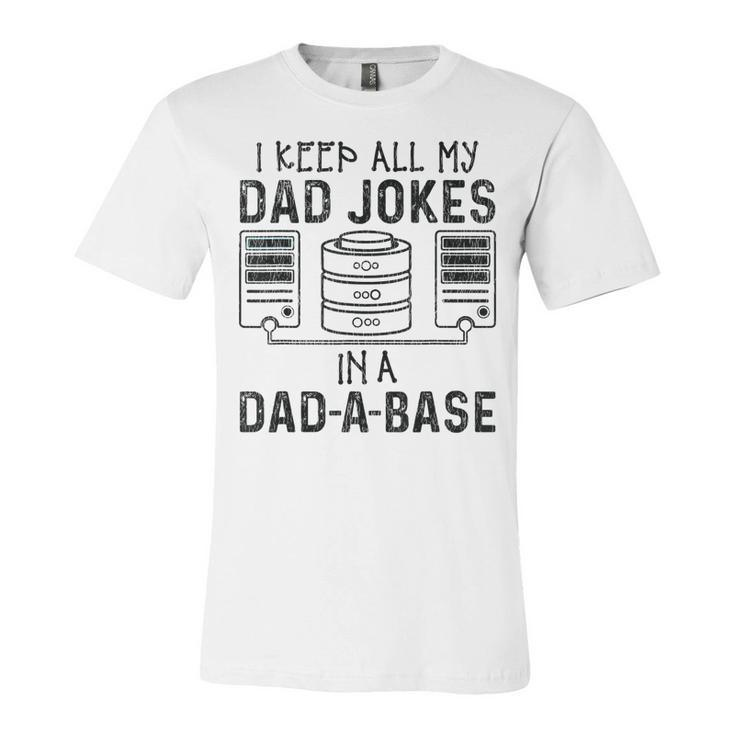 I Keep All My Dad Jokes In A Da-A-Base Fathers Day Dad Kid  Unisex Jersey Short Sleeve Crewneck Tshirt