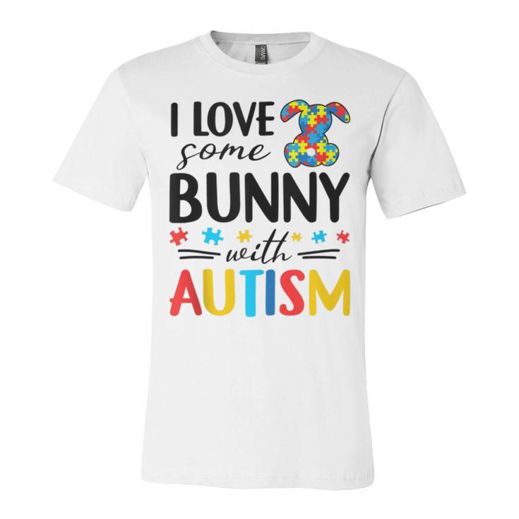 I Love Some Bunny With Autism Unisex Jersey Short Sleeve Crewneck Tshirt