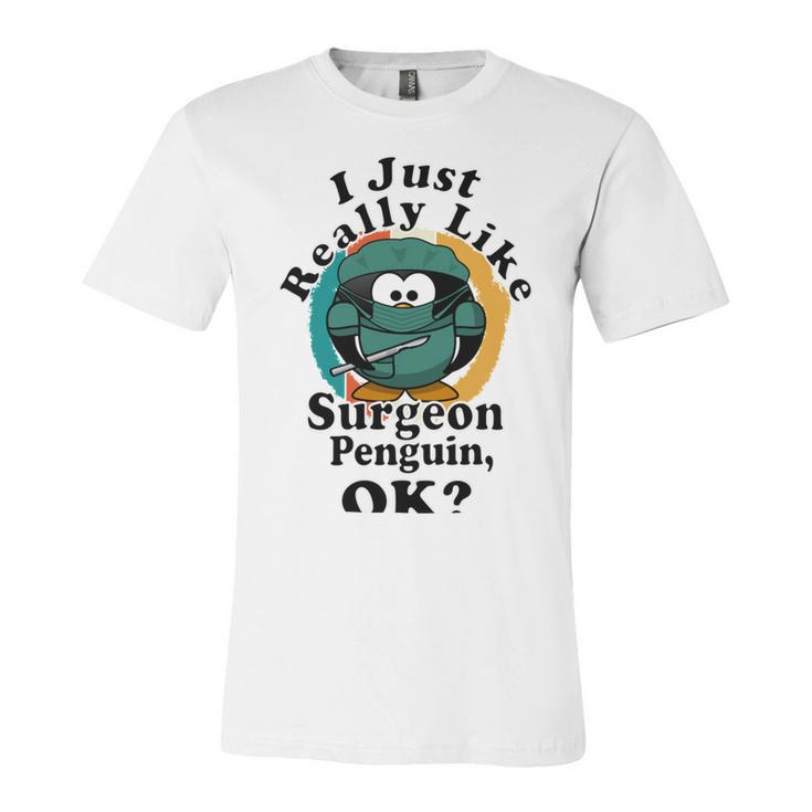 I Really Like Surgeon Penguin Ok Unisex Jersey Short Sleeve Crewneck Tshirt