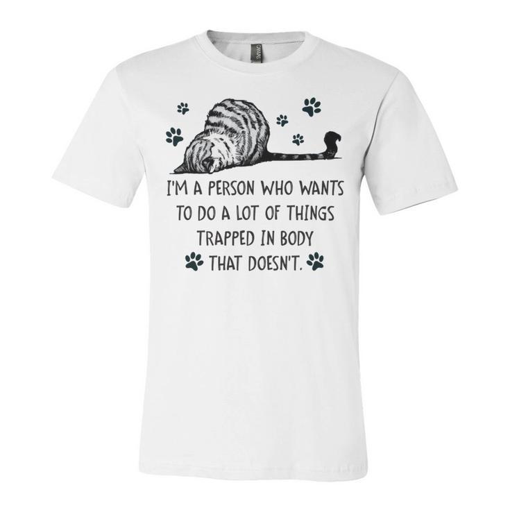 Im A Person Who Wants To Do A Lot Of Things Trapped In Body That Doesnt Unisex Jersey Short Sleeve Crewneck Tshirt