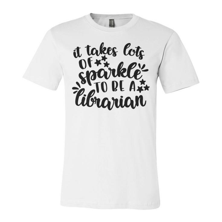 It Takes Lots Of Sparkle To Be A Librarian Unisex Jersey Short Sleeve Crewneck Tshirt