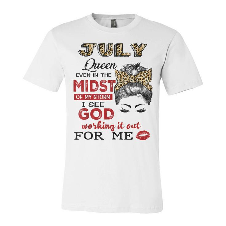 July Birthday Queen Even In The Midst Of My Storm  Unisex Jersey Short Sleeve Crewneck Tshirt