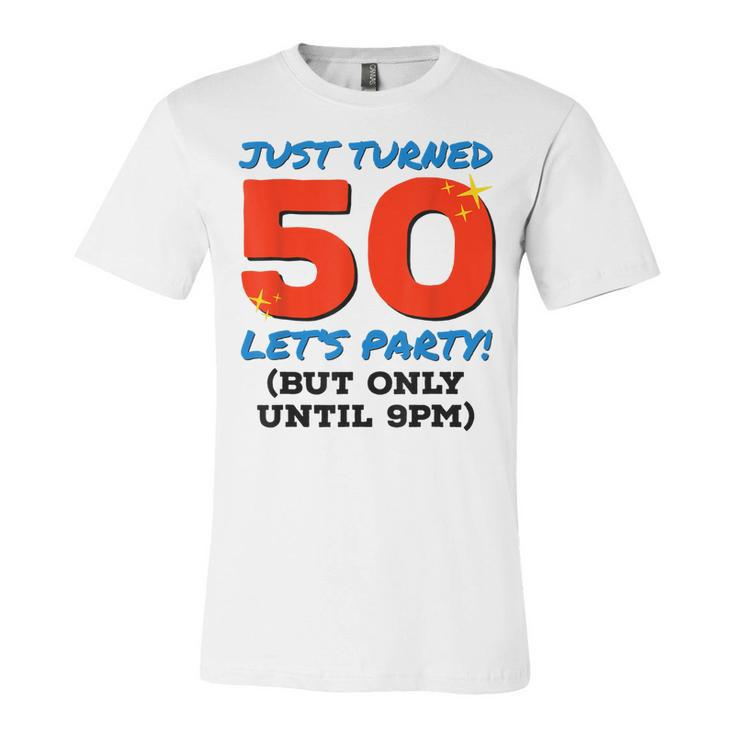 Just Turned 50 Party Until 9Pm Funny 50Th Birthday Gag Gift  V2 Unisex Jersey Short Sleeve Crewneck Tshirt