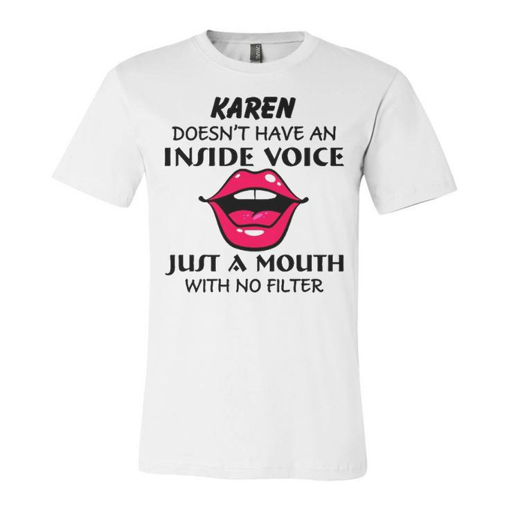 Karen Name Gift   Karen Doesnt Have An Inside Voice Unisex Jersey Short Sleeve Crewneck Tshirt