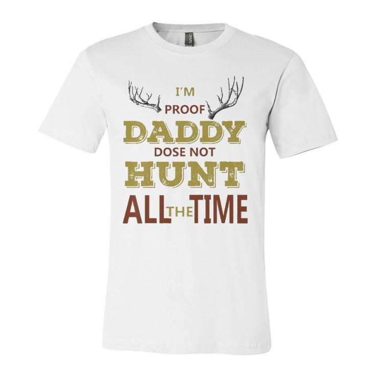 Kids Im Proof Daddy Does Not Hunt All The Time Hunter Dad Jersey T-Shirt