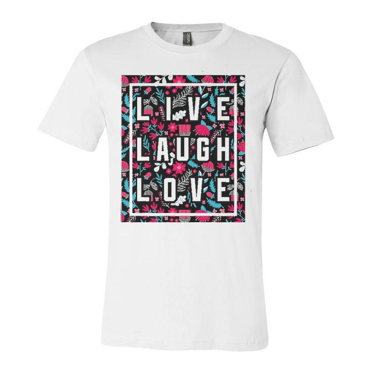 Live Laugh Love Inspiration Cool Motivational Floral Quotes Jersey T-Shirt