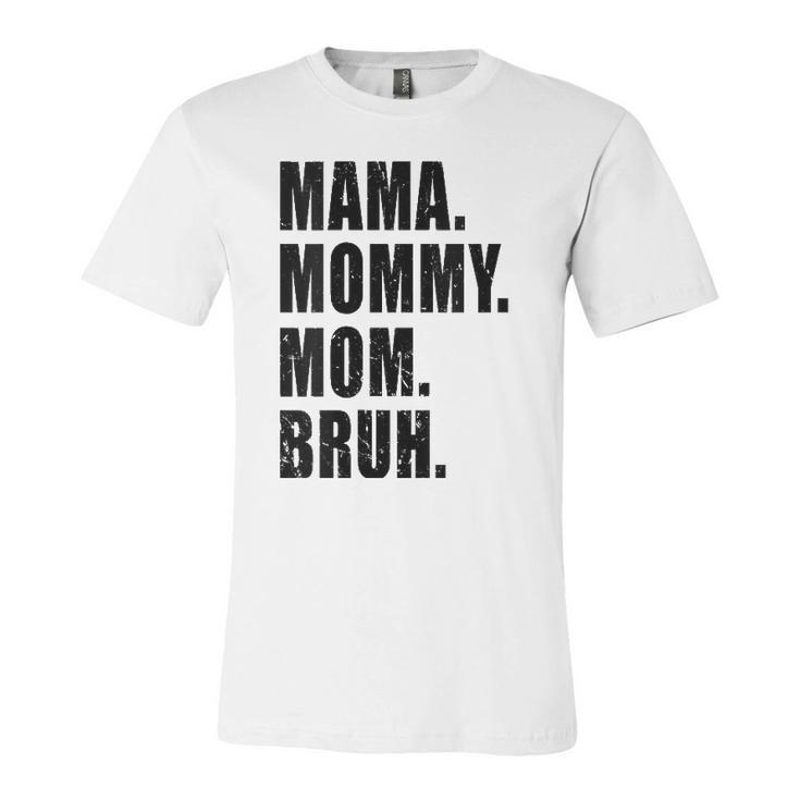Mama Mommy Mom Bruh Mommy And Me Mom S For Jersey T-Shirt