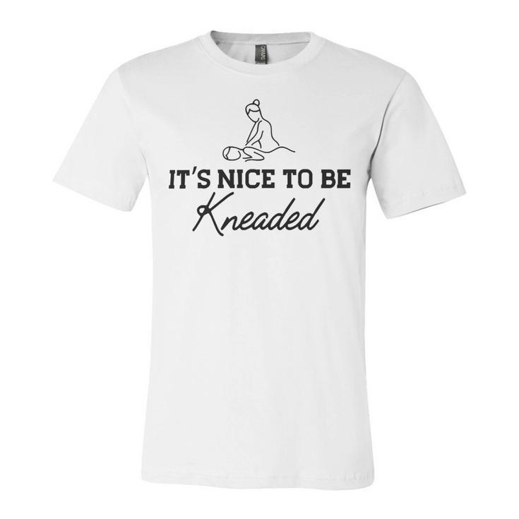 Massage Therapy - Its Nice To Be Kneaded B Unisex Jersey Short Sleeve Crewneck Tshirt